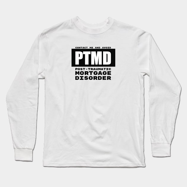 PTMD: Post-Traumatic Mortgage Disorder Long Sleeve T-Shirt by The Favorita